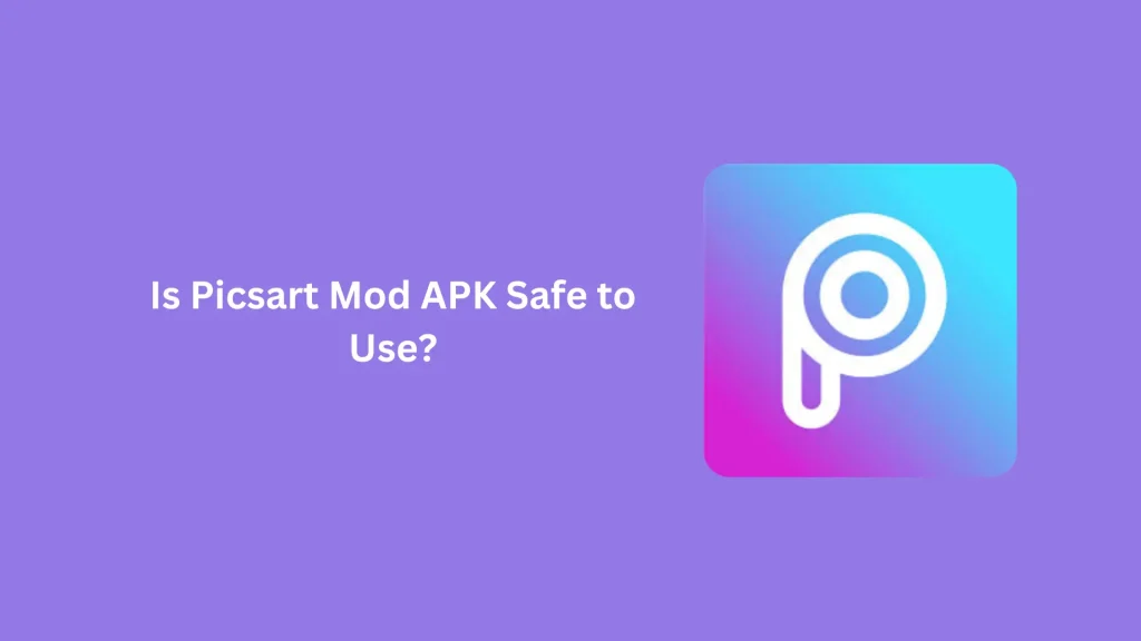 Is Picsart Mod APK Safe to Use?