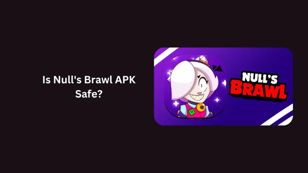 Is Null's Brawl APK Safe?