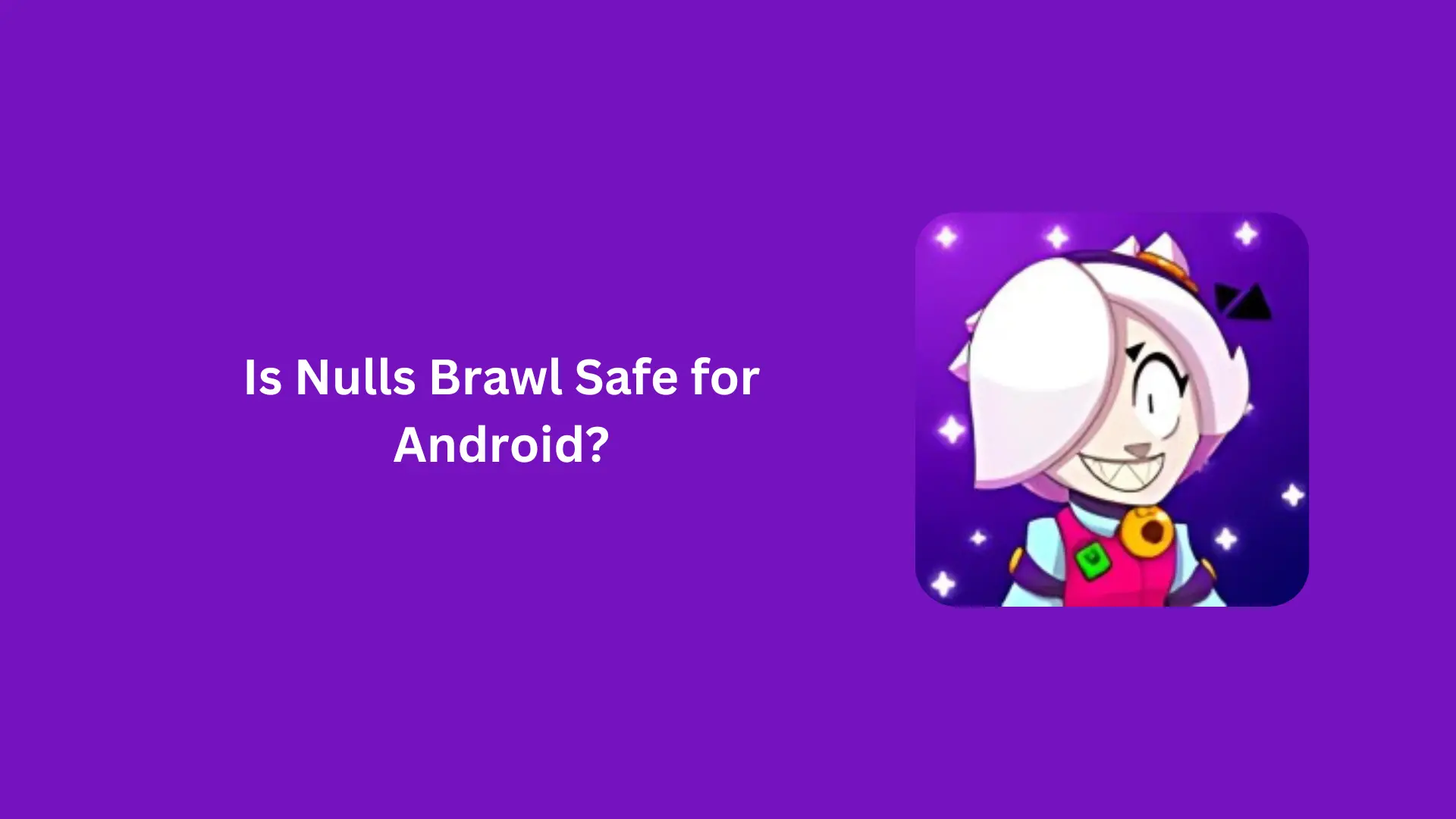 Is Nulls Brawl Safe for Android?