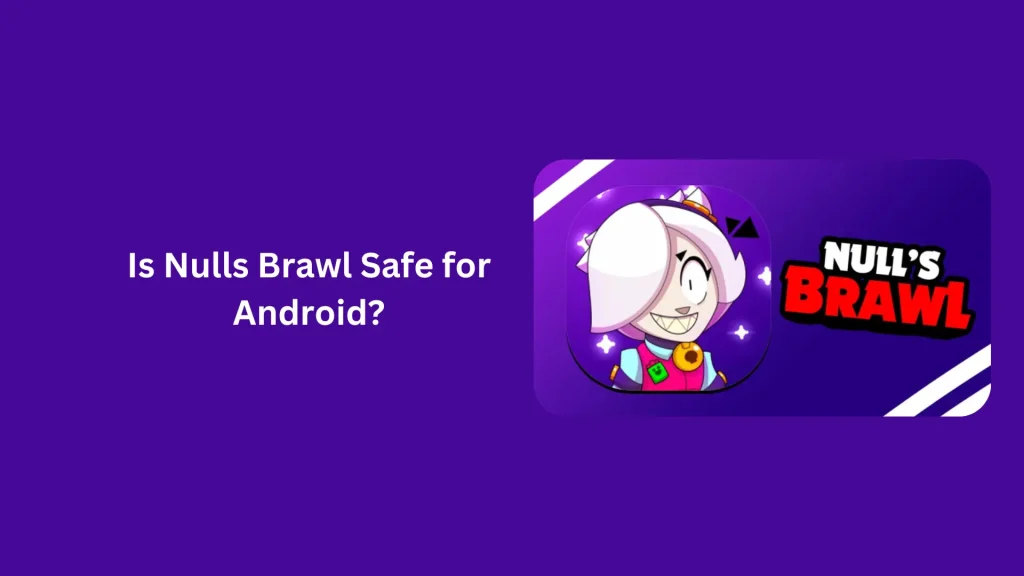 Is Nulls Brawl Safe for Android?