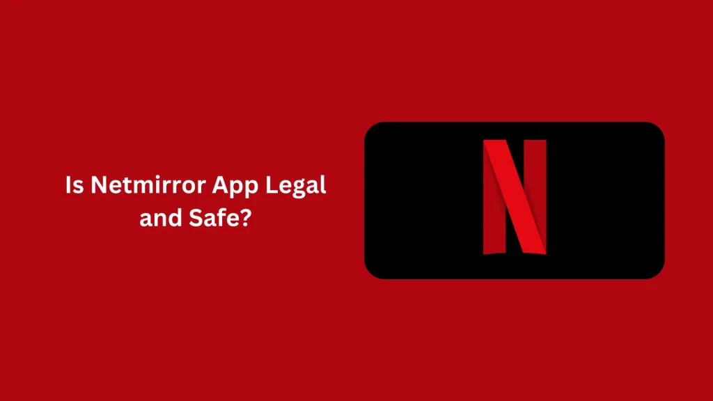 Is Netmirror App Legal and Safe?