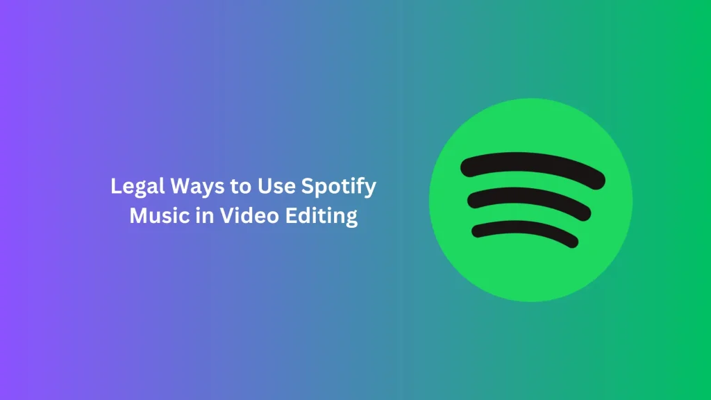 Legal Ways to Use Spotify Music in Video Editing