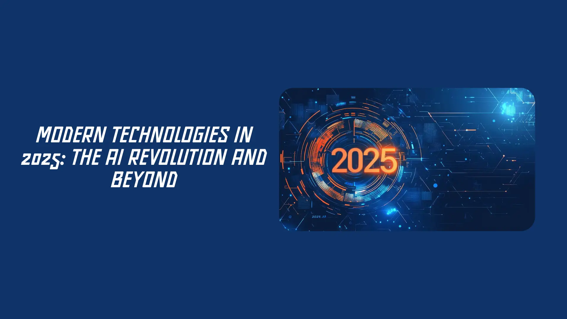 Modern Technologies in 2025: The AI Revolution and Beyond