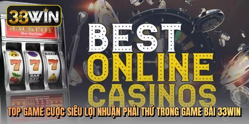 Top super profitable betting games to try in 33Win card game
